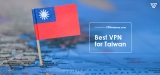 Best VPNs for Taiwan 2024