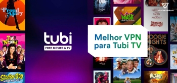 Melhor Tubi TV VPN: Assistir gratuitamente em 2025