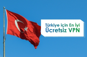 Türkiye için En İyi Ücretsiz VPN ler