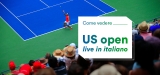 Come vedere il torneo di tennis US Open in diretta streaming