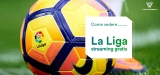 La Liga streaming: dove vederla gratis nel 2022