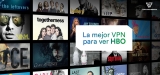 Cómo ver HBO España desde el extranjero 2023