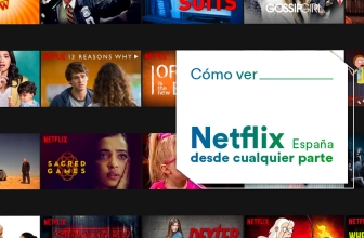 Cómo ver Netflix España desde el extranjero