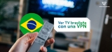 Ver TV Brasil en vivo online desde cualquier lugar