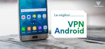 Le migliori VPN per dispositivi Android 2022