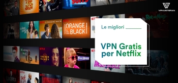 Le migliori VPN gratis per guardare tutte le librerie di Netflix Guida 2025