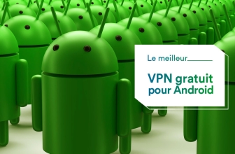 Quel est le meilleur VPN gratuit pour Android ?