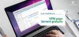Quel est le meilleur VPN P2P gratuit de 2023 ?