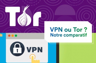 VPN ou Tor : Quelle est la solution la plus adéquate ?
