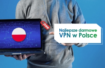 Najlepsze darmowe VPN w Polsce dla 2023