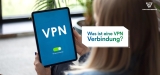 Was ist ein VPN und wie kann es mich im World Wide Web schützen?