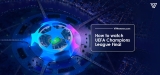 Where and How To Watch Champions League Final 2023 Live Stream