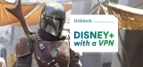 Best Disney Plus VPN to Watch Disney+ Abroad 2022