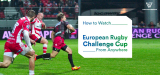 Watch European Rugby Challenge Cup Live 2024