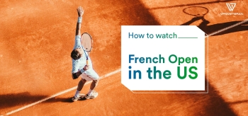 Where And How To Watch French Open 2025 Live Stream