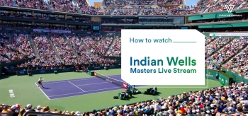 How To Watch Indian Wells Masters Live Stream From Anywhere in 2024