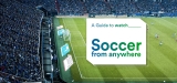 A Guide For Free Soccer Streaming Online Anywhere