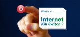 What is an Internet Kill Switch and Why Do You Need One?