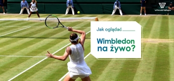 Masz ochotę na Wimbledon na żywo? Podpowiadamy jak oglądać w 2022