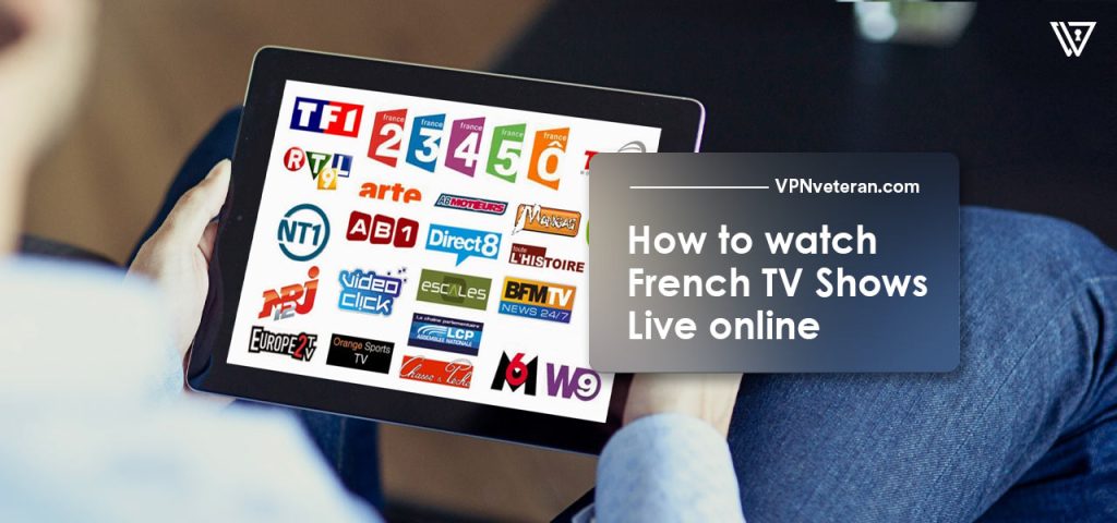 how-to-watch-french-tv-shows-online-in-2024-vpnveteran